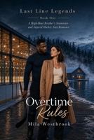 Overtime Rules: A High-Heat Brother’s Teammate and Injured Hockey Star Romance (Last Line Legends) B0HDRGFYHH Book Cover