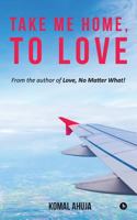 Take Me Home, to Love 1947429132 Book Cover