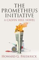 The Prometheus Initiative: A Calvin Hill Novel 1647381304 Book Cover
