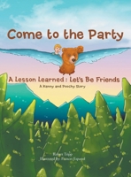 Come to the Party: A Lesson learned: Let's be Friends 1950024725 Book Cover