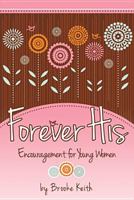 Forever His: Encouragement for Young Women 159317702X Book Cover