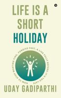 Life is Short Holiday: How to Stop Wasting Time, Forgive Fast, and Live Fully Before It's Too Late B0G49QBJD5 Book Cover