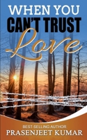 When You Can't Trust Love 1721240683 Book Cover