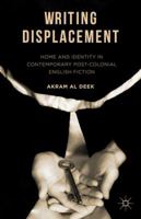 Writing Displacement: Home and Identity in Contemporary Post-Colonial English Fiction 1349953199 Book Cover