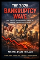 The 2025 bankruptcy wave: How America's biggest companies failed in 2025 and what it means for the economy B0GDG2SWF1 Book Cover
