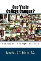 Quo Vadis College Campus?: Glimpses of Indian Higher Education 1514305119 Book Cover