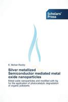Silver Metallized Semiconductor Mediated Metal Oxide Nanoparticles 3639717627 Book Cover