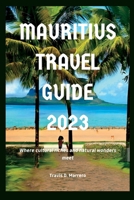 Mauritius Travel Guide 2023: Where cultural riches and natural wonders meet B0C4WVN4ST Book Cover