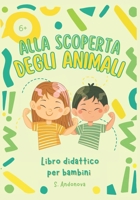 ALLA SCOPERTA DEGLI ANIMALI: Libro didattico per bambini (Libri per bambini) (Italian Edition) B0F44FTY4R Book Cover