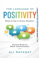 The Language of Positivity: What to Say in Every Situation B0GTGPCZB1 Book Cover