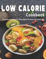 Low Calorie Cookbook: Everything You Need To Know About the Very Low Calorie Diet B08FTW9PZ9 Book Cover