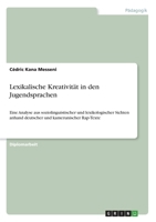 Lexikalische Kreativität in den Jugendsprachen: Eine Analyse aus soziolinguistischer und lexikologischer Sichten anhand deutscher und kamerunischer Rap-Texte (German Edition) 3346029700 Book Cover
