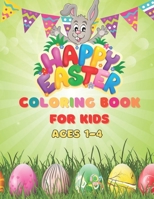 Happy Easter Coloring Book For Kids Ages 1-4: Easter Coloring Book For Toddlers, Happy Easter Activity Book for Kids Easter Sunday Coloring Book - 8.5 B08X65NNY1 Book Cover