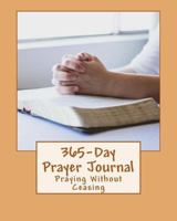 365-Day Prayer Journal: Praying Without Ceasing 1537067052 Book Cover