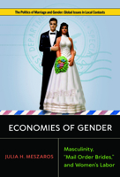 Economies of Gender: Masculinity, "Mail Order Brides," and Women's Labor (Politics of Marriage and Gender: Global Issues in Local Contexts) 1978842783 Book Cover
