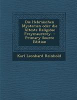 Die Hebr�ischen Mysterien Oder Die �lteste Religi�se Freymaurerey. 1017232881 Book Cover