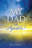 My Dad: An Apostle? 1490900365 Book Cover