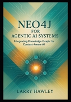 Neo4j for Agentic AI Systems: Integrating Knowledge Graph for Context-Aware AI B0FT32QJBV Book Cover