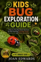 KIDS BUG EXPLORATION GUIDE: A Step-by-Step Bug Study Adventure for Kids Featuring Scavenger Hunts, Experiments, and Nature Journaling. B0GYFYDYB8 Book Cover
