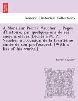 À Monsieur Pierre Vaucher...: Pages D'histoire Par Quelques-uns De Ses Anciens Élèves... 1178736075 Book Cover