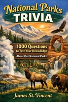National Parks Trivia: 1000 + Questions to test your knowledge about our National Parks! B0GW8MFQG8 Book Cover