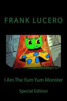 I Am The Yum Yum Monster: Special Edition 1542775361 Book Cover