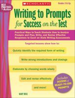 Writing to Prompts for Success on the Test: Practical Ways to Teach Students How to Analyze Prompts and Plan, Write, and Revise Effective Responses to Excel on State Writing Assessments 054523459X Book Cover