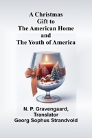 A Christmas Gift to the American Home and the Youth of America 9367247109 Book Cover