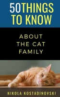 50 Things to Know about the Cat Family B08DBYMQGV Book Cover