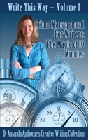 Time Management for Writers: The Magic Of 10 Minutes 4867525448 Book Cover