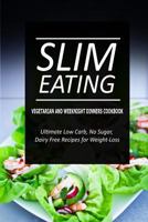 Slim Eating - Vegetarian and Weeknight Dinners: Skinny Recipes for Fat Loss and a Flat Belly 1500291668 Book Cover