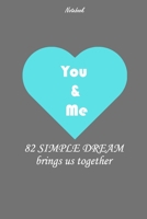 82 simple dream brings us together: You and me Notebook/Perfect Gift For Your Partner or your family, Lined Notebook / Journal Gift, 110 Pages, 6x9 : Dream Journal B083XX5J78 Book Cover