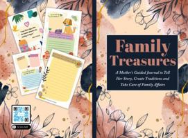 Family Treasures: A Mother's Guided Journal to Tell Her Story, Create Traditions and Take Care of Family Affairs 1962954110 Book Cover