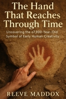 The Hand That Reaches Through Time: Uncovering the 67,800-Year-Old Symbol of Early Human Creativity B0GJMJ7NLR Book Cover
