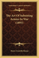 The Art of Subsisting Armies in War 1165784033 Book Cover