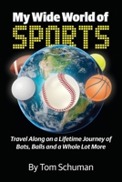 My Wide World of Sports: Travel Along on a Lifetime Journey of Bats, Balls and a Whole Lot More B0CV3Z5XW2 Book Cover