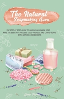 The Natural Soapmaking Guru: The Step by Step Guide to Making Handmade Soap, Make the Best Hot-Process, Cold-Process and Liquid Soaps with Natural Ingredients B08HTM67XS Book Cover