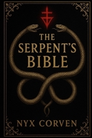 The Serpent’s Bible: A Forbidden Scripture of Power, Prophecy, and Primordial Truth B0FBC73SMG Book Cover