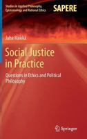 Social Justice in Practice: Questions in Ethics and Political Philosophy 3319046322 Book Cover