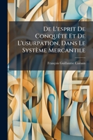 de L'Esprit de Conquete Et de L'Usurpation, Dans Le Systeme Mercantile: En Reponse A L'Ouvrage de M. B. de Constant-Rebecque Sur L'Esprit de Conquete 1273757297 Book Cover