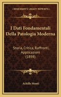 I Dati Fondamentali Della Patologia Moderna: Storia, Critica, Raffronti, Applicazioni (1898) 1161198687 Book Cover