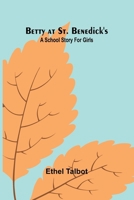 Betty at St. Benedick's: A school story for girls 936724648X Book Cover