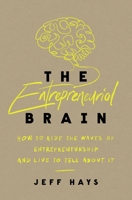 The Entrepreneurial Brain: How to Ride the Waves of Entrepreneurship and Live to Tell About It 140024319X Book Cover