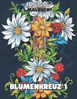Blumenkreuz 1: 50 kunstvolle Kreuz- & Blumenmotive für kreative Entspannung (German Edition) B0F1XXY3CK Book Cover