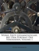 Werke: Erste Gesammtausgabe. Mit Dem Portrait Der Verfasserin, Volume 1 1286191858 Book Cover