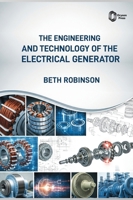The ENGINEERING and TECHNOLOGY of the ELECTRICAL GENERATOR B0GZLC318G Book Cover