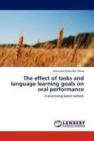 The effect of tasks and language learning goals on oral performance: A processing-based outlook 3844383670 Book Cover