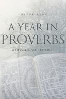 A Year in Proverbs: A Devotional Response 1460002849 Book Cover