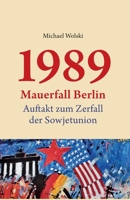 1989 Mauerfall Berlin: Auftakt zum Zerfall der Sowjetunion 3982335809 Book Cover