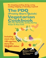 The PDQ (Pretty Darn Quick) Vegetarian Cookbook: 240 Healthy and Easy No-Prep Recipes for Busy Cooks 1557884382 Book Cover